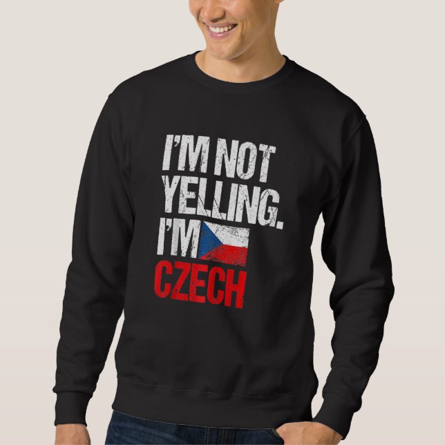 I'm Not Yelling Im Czech   Sweatshirt (Front)
