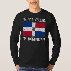 I'm Not Yelling I'm Dominican Republic Root Herita T-Shirt