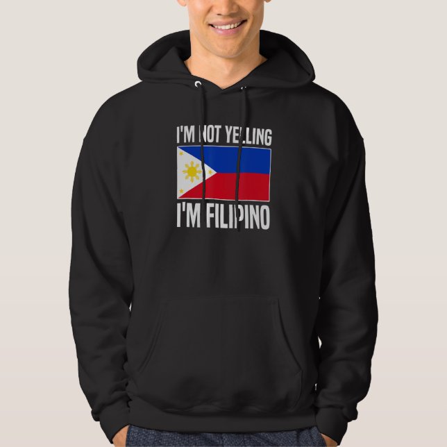 I'm Not Yelling I'm Filipino Filipina Philippines Hoodie (Front)