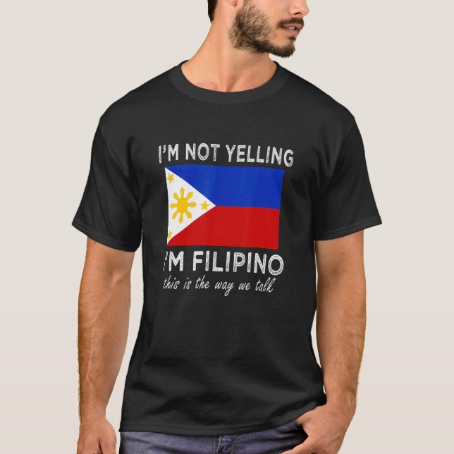 I'm Not yelling i'm Filipino this is the way we ta T-Shirt (Front)
