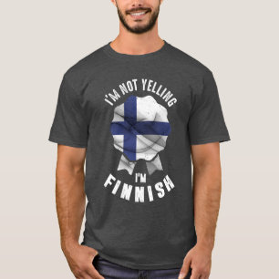 I'm Not Yelling I'm Finnish T-Shirt