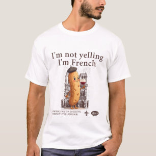I'm not yelling, I'm French T-Shirt