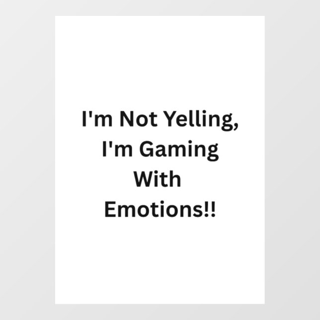 I'm Not Yelling, I'm Gaming With Emotions..  (Sheet)