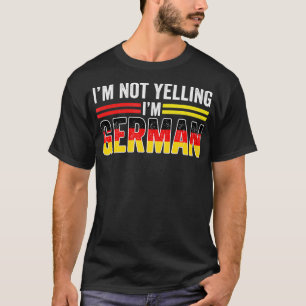 I'm Not Yelling I'm German Funny Loud Germany Flag T-Shirt