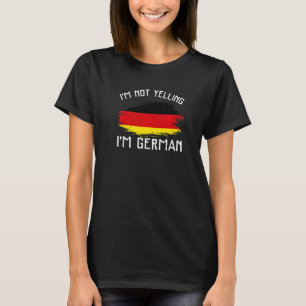 I'm Not Yelling I'm German Germany Pride Hispani T-Shirt