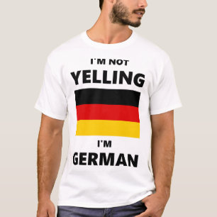 I'm Not Yelling, I'm German T-Shirt