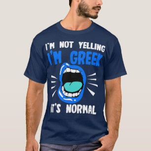 Im Not Yelling Im Greek Its Normal T-Shirt