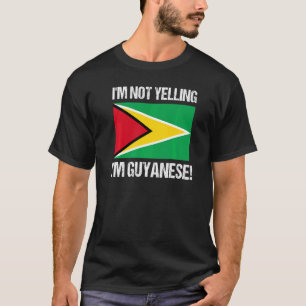 I'm Not Yelling I'm Guyanese International Flag Gu T-Shirt