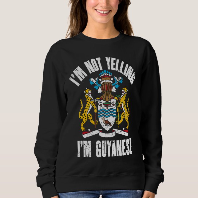 I'm Not Yelling I'm Guyanese Retro Distressed Guya Sweatshirt (Front)