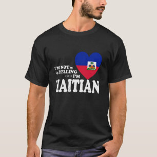 I'm Not Yelling I'm Haitian Flag Souvenir Men Wome T-Shirt
