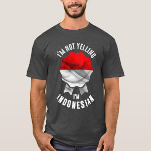 I'm Not Yelling I'm Indonesian T-Shirt