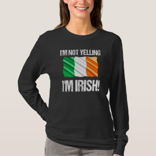 Im Not Yelling Im Irish Country Flag Ireland Quote T-Shirt