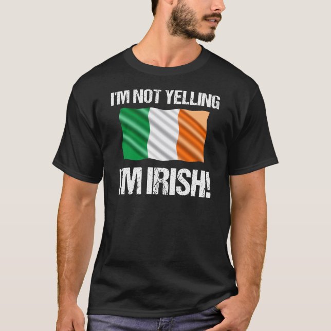 I'm Not Yelling I'm Irish Country Flag Ireland T-Shirt (Front)