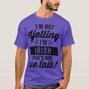 Im Not Yelling Im Irish T-Shirt