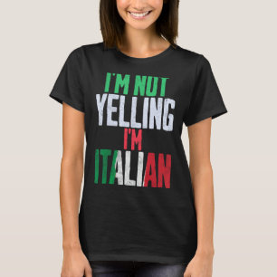 I'm Not Yelling I'm Italian Funny Humour Humourous T-Shirt