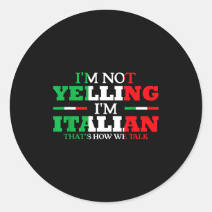I'm Not Yelling I'm Italian Funny Loud Italy Flag Classic Round Sticker