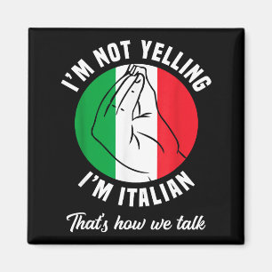 I'm Not Yelling I'm Italian How We Talk Funny Ital Magnet