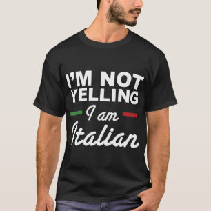 I'm Not Yelling I'm Italian - Italians T-Shirt