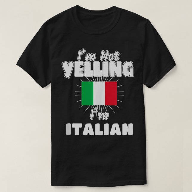 I'm Not Yelling I'm Italian Italy Flag Pride  T-Shirt (Design Front)