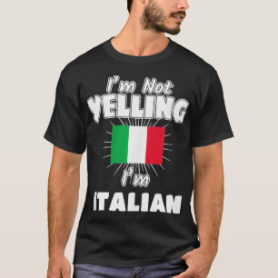 I'm Not Yelling I'm Italian Italy Flag Pride  T-Shirt