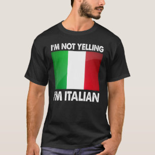 Im Not Yelling Im Italian Italy Humour T-Shirt