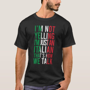 I'm Not Yelling I'm Italian  Loud Italy Flag T-Shirt