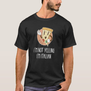 I'm Not Yelling I'm Italian Pizza Pun Italia Prid T-Shirt