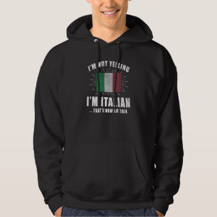 I'm Not Yelling I'm Italian That's How We Talk It Hoodie