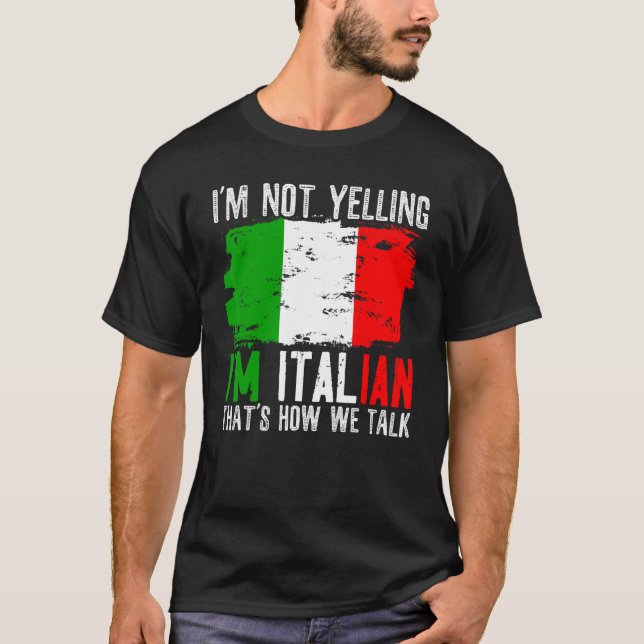 I'm Not Yelling I'm Italian That's How We Talk Ita T-Shirt (Front)
