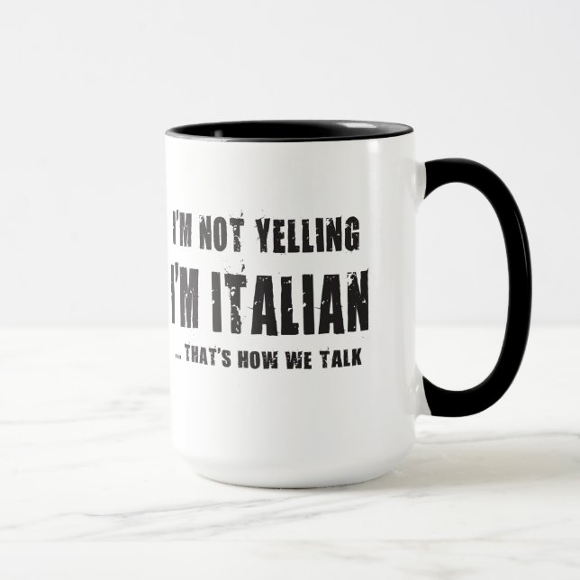 I'M NOT YELLING,I'M ITALIAN...THAT'S HOW WE TALK MUG (Right)