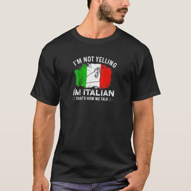 I'm Not Yelling I'm Italian That's How We Talk T-Shirt (Front)