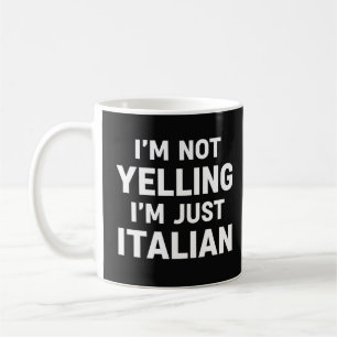 I'm Not Yelling I'm Just Italian Funny Sarcastic Coffee Mug