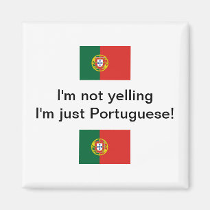 "I'm not yelling I'm just Portuguese!" magnet