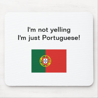 "I'm not yelling I'm just Portuguese!" mousepad