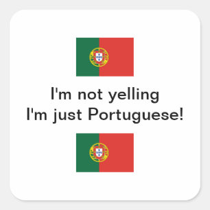 "I'm not yelling I'm just Portuguese!" sticker