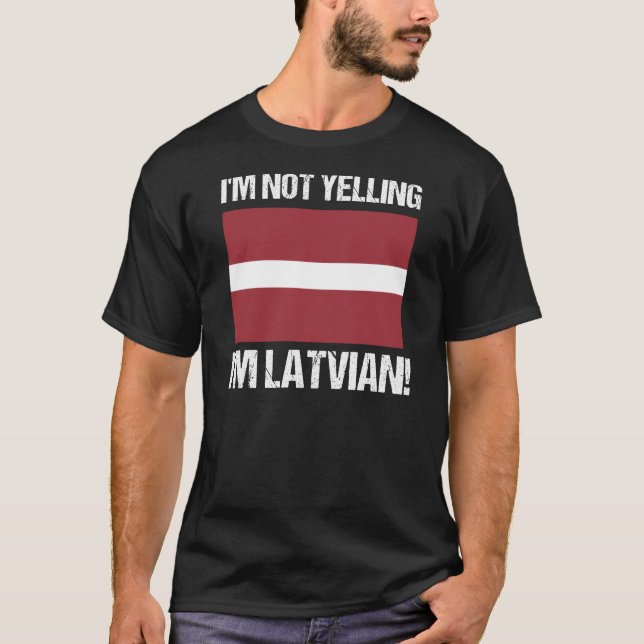 I'm Not Yelling I'm Latvian Country Flag Latvia T-Shirt (Front)