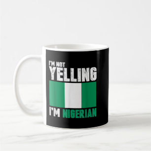 I'm Not Yelling I'm Nigerian Funny Nigeria Gifts Coffee Mug