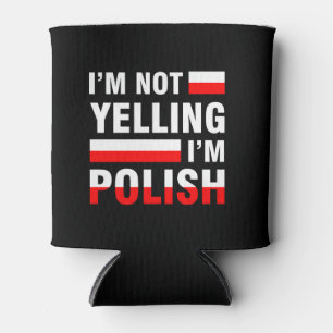 I'm Not Yelling I'm Polish Can Cooler