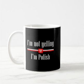 I'm Not Yelling I'm Polish - Funny Poland Coffee Mug