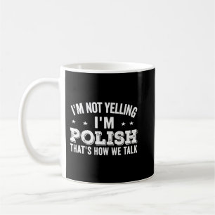 i'm not yelling i'm polish Loud Talker Funny Jokes Coffee Mug