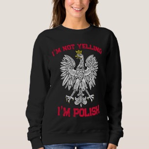 I'm not yelling I'm polish poland  2 Sweatshirt