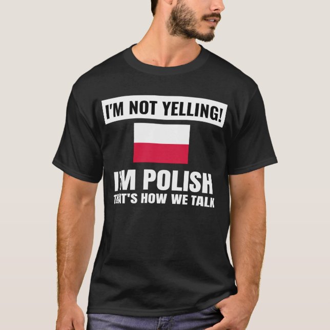 I'm Not Yelling I'm Polish Poland Flag Funny Unise T-Shirt (Front)