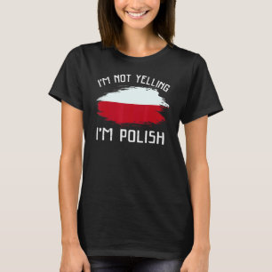 I'm Not Yelling  I'm Polish     Poland Pride Hispa T-Shirt