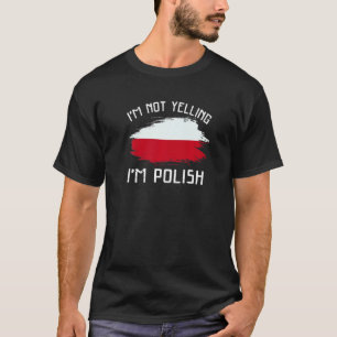 I'm Not Yelling I'm Polish   Poland Pride Hispanic T-Shirt