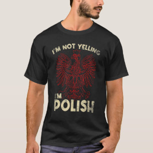Im Not Yelling Im Polish Polski Polska Poland 2 T-Shirt