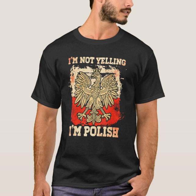 Im Not Yelling Im Polish Polski Polska Poland T-Shirt (Front)