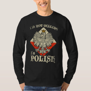 Im Not Yelling Im Polish Polski Polska Poland T-Shirt