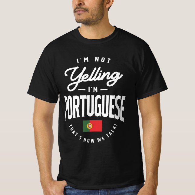 I'm not yelling I'm Portuguese Funny Portuguese  T-Shirt (Front)