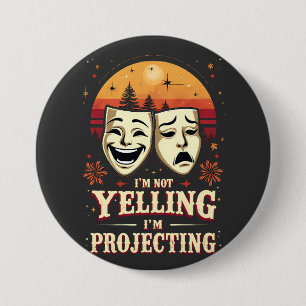 I'm Not Yelling I'm Projecting Retro Theatre  7.5 Cm Round Badge