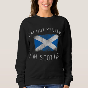 I'm Not Yelling I'm Scottish - Funny Scotland Prid Sweatshirt